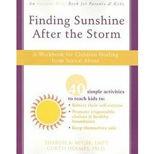 Finding Sunshine After the Storm: A Workbook for Children Healing from Sexual Abuse, Paperback - Sharon A. McGee imagine