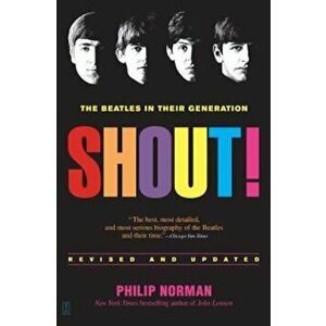 Shout!: The Beatles in Their Generation, Paperback - Philip Norman imagine