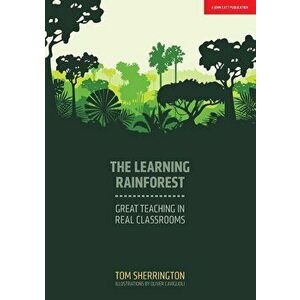 The Learning Rainforest: Great Teaching in Real Classroom, Paperback - Tom Sherrington imagine