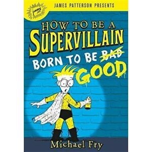 How to Be a Supervillain: Born to Be Good, Hardcover - Michael Fry imagine