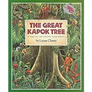 The Great Kapok Tree: A Tale of the Amazon Rain Forest, Paperback - Lynne Cherry imagine