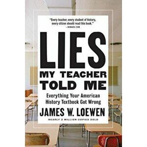 Lies My Teacher Told Me: Everything Your American History Textbook Got Wrong, Paperback - James W. Loewen imagine