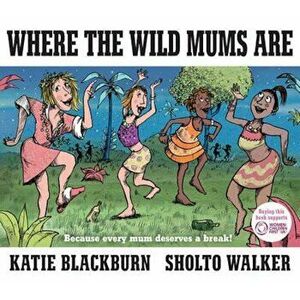 Where the Wild Mums Are, Hardcover - Katie Blackburn imagine