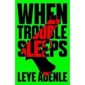 When Trouble Sleeps, Paperback - Leye Adenle imagine