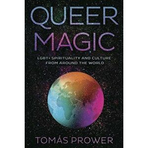 Queer Magic: Lgbt+ Spirituality and Culture from Around the World, Paperback - Tomas Prower imagine