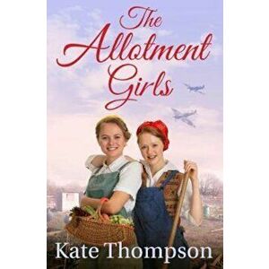 The Allotment Girls, Paperback - Kate Thompson imagine