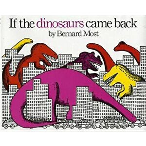 If the Dinosaurs Came Back, Paperback - Bernard Most imagine