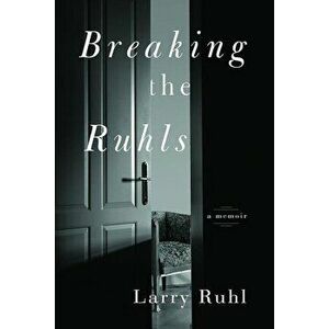 Breaking the Ruhls: A Memoir, Paperback - Larry Ruhl imagine