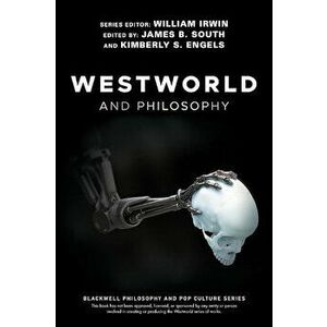 Westworld and Philosophy, Paperback - William Irwin imagine