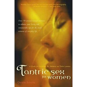 Tantric Sex for Women: A Guide for Lesbian, Bi, Hetero, and Solo Lovers, Paperback - Christa Schulte imagine