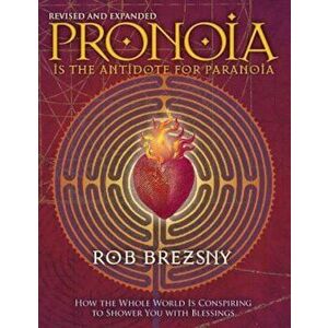 Pronoia Is the Antidote for Paranoia: How the Whole World Is Conspiring to Shower You with Blessings, Paperback - Rob Brezsny imagine