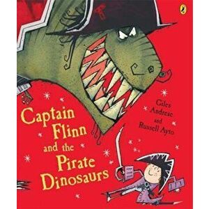 Captain Flinn and the Pirate Dinosaurs, Paperback - Giles Andreae imagine