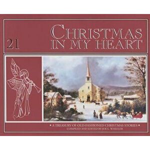 Christmas in My Heart: A Treasury of Timeless Christmas Stories, Paperback - Joe L. Wheeler PH.D. imagine