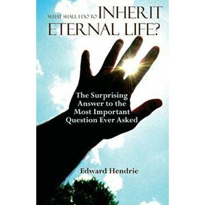 What Shall I Do to Inherit Eternal Life', Paperback - Edward Hendrie imagine
