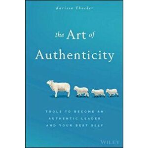 The Art of Authenticity: Tools to Become an Authentic Leader and Your Best Self, Hardcover - Karissa Thacker imagine