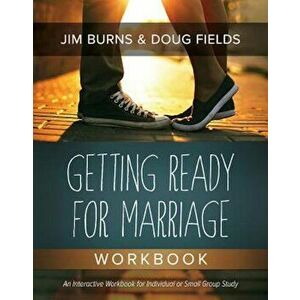 Getting Ready for Marriage Workbook, Paperback - Jim Burns imagine