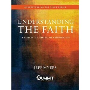 Understanding the Faith: A Survey of Christian Apologetics, Hardcover - Jeff Myers imagine