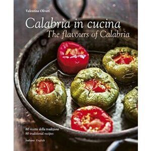 Calabria in Cucina: The Flavours of Calabria, Hardcover - Valentina Oliveri imagine