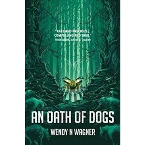 Oath of Dogs, Paperback - Wendy N Wagner Wagner imagine