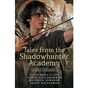 Tales from the Shadowhunter Academy, Paperback - Cassandra Clare imagine
