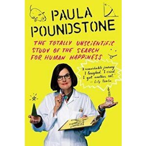 The Totally Unscientific Study of the Search for Human Happiness, Paperback - Paula Poundstone imagine