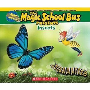 Magic School Bus Presents: Insects: A Nonfiction Companion to the Original Magic School Bus Series, Paperback - Tom Jackson imagine