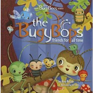 The Bugybops: Friends for All Time, Hardcover - Amy Recob imagine