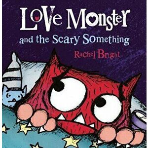 Love Monster and the Scary Something, Hardcover - Rachel Bright imagine