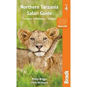 Northern Tanzania Safari Guide: Including Serengeti, Kilimanjaro, Zanzibar, Paperback - Philip Bruggs imagine