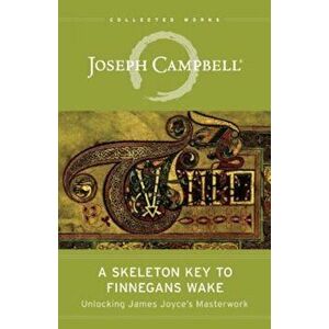 A Skeleton Key to Finnegans Wake: Unlocking James Joyce's Masterwork, Paperback - Joseph Campbell imagine