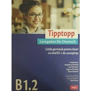 Tipptopp B1.2. Limba germana pentru tineri cu nivel B1.1 de cunostinte - Silvia Florea imagine
