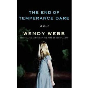 The End of Temperance Dare, Paperback - Wendy Webb imagine