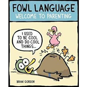 Fowl Language: Welcome to Parenting, Paperback - Brian Gordon imagine