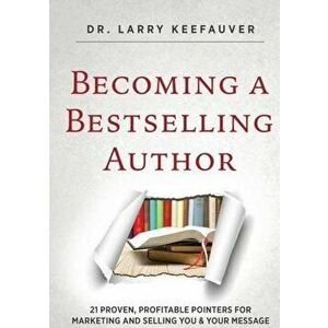 Becoming a Bestselling Author, Paperback - Dr Larry Keefauver imagine