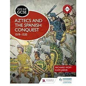 OCR GCSE History SHP: Aztecs and the Spanish Conquest, 1519-, Paperback - Richard Woff imagine