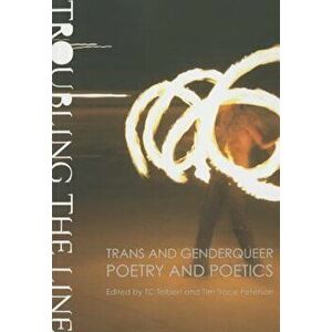 Troubling the Line: Trans and Genderqueer Poetry and Poetics, Paperback - TC Tolbert imagine