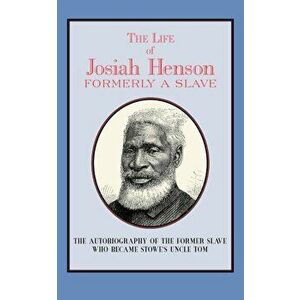 The Life of Josiah Henson: Formerly a Slave, Now an Inhabitant of Canada, Paperback - Josiah Henson imagine