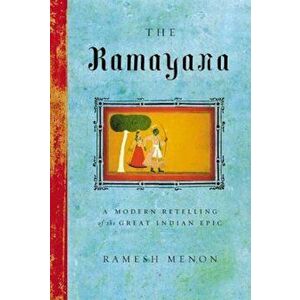 The Ramayana: A Modern Retelling of the Great Indian Epic, Paperback - Ramesh Menon imagine