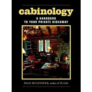 Cabinology: A Handbook to Your Private Hideaway, Hardcover - Dale Mulfinger imagine