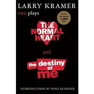 The Normal Heart and the Destiny of Me: Two Plays, Paperback - Larry Kramer imagine