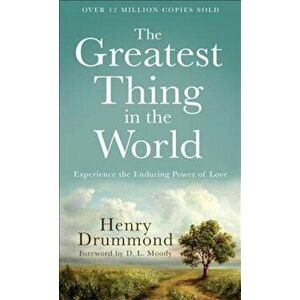 The Greatest Thing in the World: Experience the Enduring Power of Love, Paperback - Henry Drummond imagine