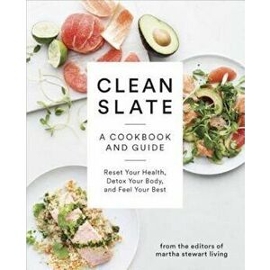 Clean Slate: A Cookbook and Guide: Reset Your Health, Detox Your Body, and Feel Your Best, Paperback - Editors of Martha Stewart Living imagine