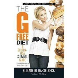 The G-Free Diet: A Gluten-Free Survival Guide, Paperback - Elisabeth Hasselbeck imagine