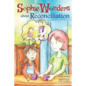 Sophie Wonders about Reconciliation, Paperback - Debby Bradley imagine