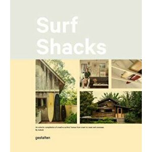 Surf Shacks: An Eclectic Compilation of Surfers' Homes from Coast to Coast, Hardcover - Indoek imagine