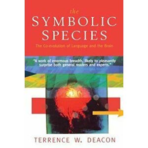 The Symbolic Species: The Co-Evolution of Language and the Brain, Paperback - Terrence W. Deacon imagine