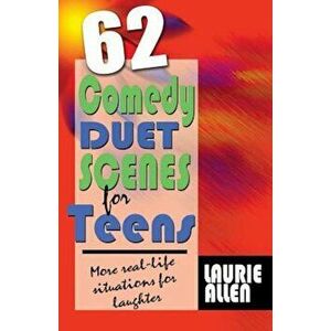 62 Comedy Duet Scenes for Teens: More Real-Life Situations for Laughter, Paperback - Laurie Allen imagine