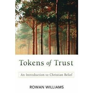 Tokens of Trust: An Introduction to Christian Belief, Paperback - Rowan Williams imagine
