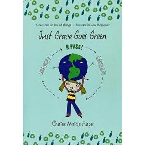 Just Grace Goes Green, Paperback - Charise Mericle Harper imagine