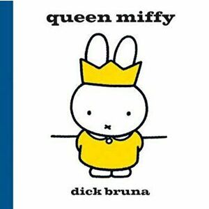Queen Miffy, Hardcover - Dick Bruna imagine